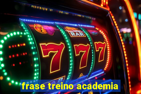 frase treino academia